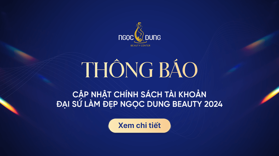 THÔNG BÁO CẬP NHẬT CHÍNH SÁCH TÀI KHOẢN ĐẠI SỨ LÀM ĐẸP NGỌC DUNG BEAUTY 2024