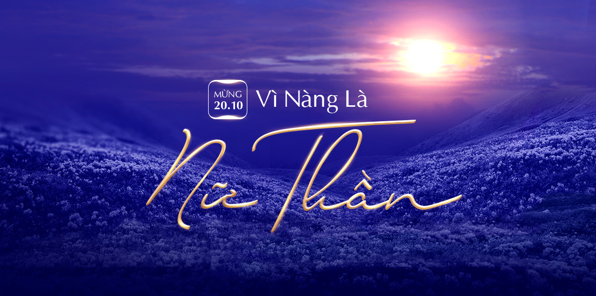 MỪNG 20.10 – VÌ NÀNG LÀ NỮ THẦN