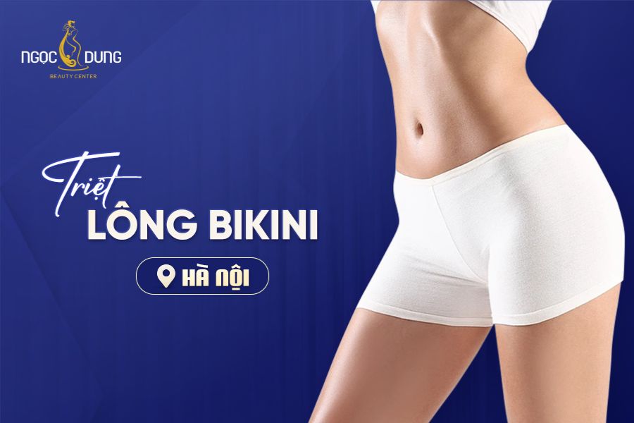 Địa chỉ triệt lông bikini uy tín ở Hà Nội – TMV Ngọc Dung