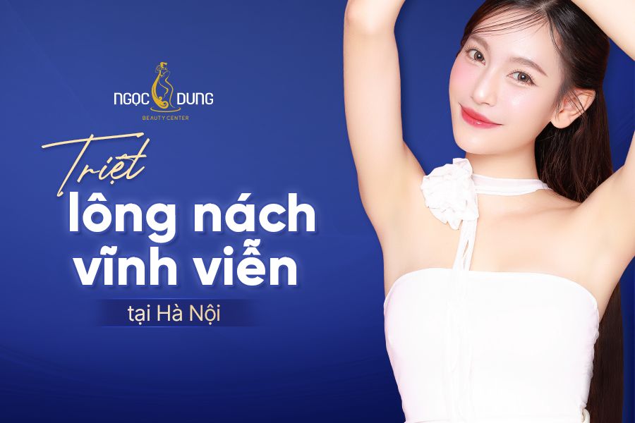 Địa chỉ triệt lông nách vĩnh viễn tại Hà Nội hiệu quả – TMV Ngọc Dung