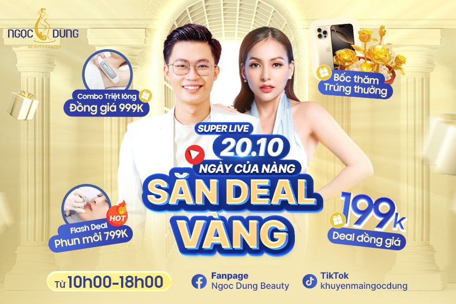SUPER LIVE 20.10: NGÀY CỦA NÀNG – SĂN DEAL VÀNG – Bùng nổ ưu đãi, xinh đẹp rạng ngời cùng Ngọc Dung Beauty