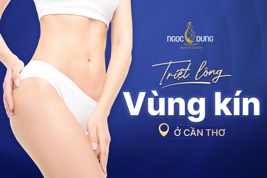 Địa chỉ triệt lông vùng kín ở Cần Thơ uy tín – TMV Ngọc Dung