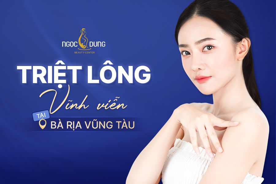 Địa chỉ triệt lông vĩnh viễn tại Bà Rịa – Vũng Tàu – TMV Ngọc Dung